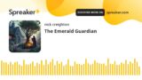 The Emerald Guardian (made with Spreaker)