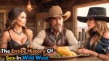 The Entire History Of SEX In Wild West | Full Documentary