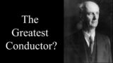 The Greatest Conductor of All Time?