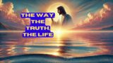 The Way, The Truth, The Life: Understanding Jesus' Profound Teaching