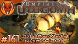 Tier 5 Matabele Ants! 5.3 Last Mound Standing! | Empires of the Undergrowth – Part 161