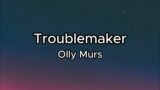 Troublemaker – Olly Murs (feat. Flo Rida)(Lyrics)