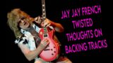 Twisted Thoughts On Backing Tracks With Jay Jay French