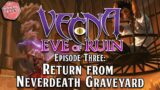 Vecna: Eve of Ruin | Episode 3: Return From Neverdeath Graveyard | D&D Actual Play