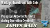 Wastage, Tuxedo and Wild Oats – Proposed Airborne Assaults during Operation Overlord