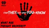 What are Freight Brokers? | STUFF THEY DON'T WANT YOU TO KNOW