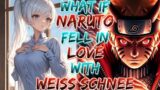 What if Naruto Reincarnated into the World of Remnant and Fell in Love with Weiss Schnee!?