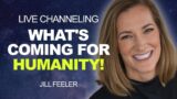What's COMING for HUMANITY! – Channeled Message | Jill Renee Feeler