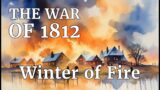 Winter of Fire – War of 1812 Episode 8