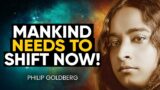 Yogananda WARNED US! Humanity NEEDS to SHIFT NOW Before It's TOO LATE! | Philip Goldberg