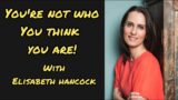 You're Not Who You Think You Are with Elisabeth Hancock