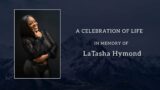 A CELEBRATION OF LIFE OF LaTASHA HYMOND