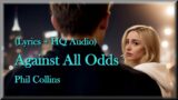 Against All Odds (Take A Look At Me Now) – Phil Collins (Lyrics, HQ Audio) '80s Music