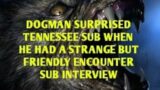 DOGMAN SURPRISED TENNESSEE SUB WHEN HE HAD A STRANGE BUT FRIENDLY ENCOUNTER SUB INTERVIEW