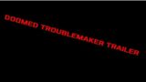 Doomed Troublemaker – Trailer