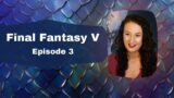 Final Fantasy V | Episode 3 | First Playthrough