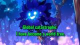 Global catastrophe: I have become a world tree.