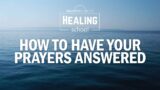 Healing School | How To Have You Prayers Answered