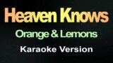 Heaven Knows – Orange & Lemons (Karaoke Version)