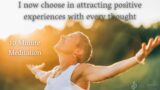 I now choose in attracting positive experiences with every thought