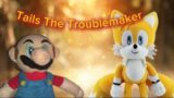 PFU- Tails The Troublemaker!