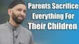 Parents Sacrifice Everything For Their Children – Dr. Omar Suleiman