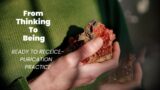 Ready to receive practice – From Thinking To Being