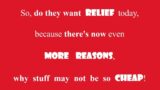 So, they want #RELIEF today, because there's now even MORE #REASONS, why stuff may not be so #CHEAP!