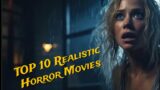 TOP 10 Realistic Horror Movies