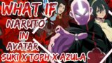 What If Naruto In Avatar Universe And Got Massive harem With Suki X Toph X Azula | Part 1