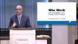 "Wise Words: Life & Death in the Power of the Tongue" –  Proverbs 10:6-14; 18:21