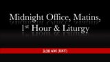 3:30 AM (EST) – Midnight Office, Matins, 1st Hour & Liturgy