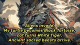 Aliens invade.My turtle becomes Black Tortoise, cat turns White Tiger. Ancient sacred beasts arrive.