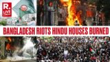 Bangladesh Protest Live Update: Hindu Houses Being Targeted In Bangladesh | Sheikh Hasina