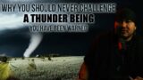 Don't EVER Challenge a Thunder Being… || YOU HAVE BEEN WARNED