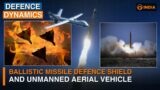 Indian Ballistic Missile | Unmanned Aerial Vehicle | Drones Future Of Battlefield | Defence Dynamics