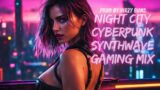 Night City Cyberpunk Synthwave Mix | Gaming Beats for the Future