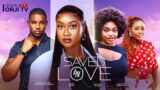SAVED BY LOVE – FAITH DUKE/VICTORY MICHEAL/SANDRA IFUDU/NIGERIAN MOVIES 2024 LATEST FULL MOVIES