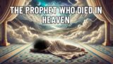 The Prophet Who Died In Heaven | Islamic Stories