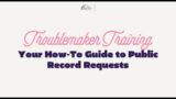 Troublemaker Training: Your How-To Guide to Public Record Requests