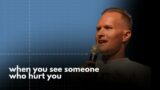 When You See Someone Who Hurt You | Dave Leedahl