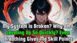 my system is broken? why am i leveling up so quickly? even breathing gives me skill points