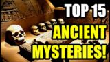 15 UNSOLVED ANCIENT MYSTERIES THAT STILL BAFFLE HISTORIANS!