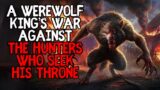 A Werewolf King's War Against The Hunters Who Seek His Throne