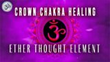 Crown Chakra Healing, Ether Thought Element, ASMR Sound Bath, 432 Hz + 480 Hz Healing Frequencies