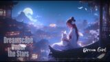 Dream Girl | Dreamscape Under the Stars | Chinese-Style Piano for Relaxation