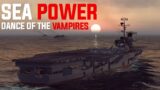 SEA POWER Dance of the  Vampires  || New Naval Simulation