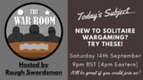 The War Room LIVE – New to Solitaire Wargaming? Try these!