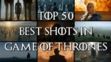 Top 50 Best Shots in Game of Thrones