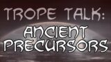 Trope Talk: Precursors